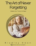 The Art of Never Forgetting: Keeping Your Memory in Shape (Memory Improvement Series, #1) - Bradley Owen