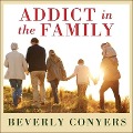 Addict in the Family Lib/E: Stories of Loss, Hope, and Recovery - Beverly Conyers