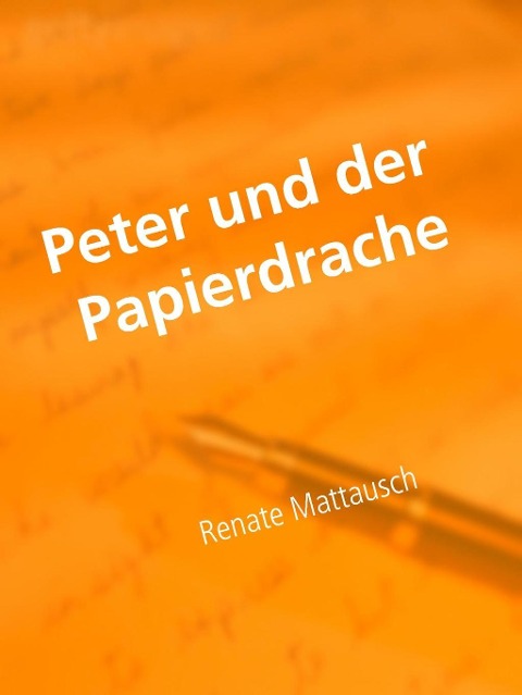Peter und der Papierdrache - Renate Mattausch