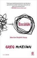 Özcülük - Daha Azin Disiplinli Arayisi - Greg McKeown