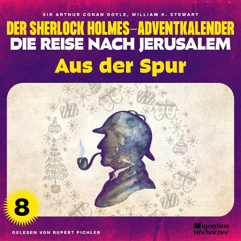 Aus der Spur (Der Sherlock Holmes-Adventkalender - Die Reise nach Jerusalem, Folge 8) - Arthur Conan Doyle, William K. Stewart