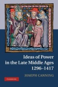 Cover-Bild zum Titel 'Ideas of Power in the Late Middle Ages, 1296-1417' von 'Joseph Canning'