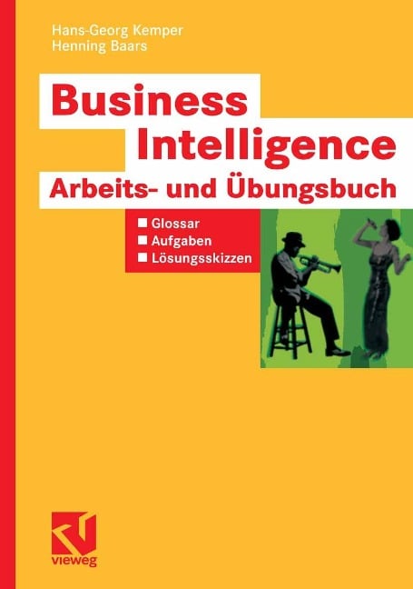 Business Intelligence - Arbeits- und Übungsbuch - Hans-Georg Kemper, Henning Baars