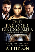 Zwei Partner für einen Alpha: Romanze eines MFM-Dreiers der Übersinnlichen Art (Bärenwandler-Billionär, #2) - Aj Tipton