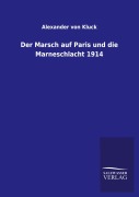Cover-Bild zum Titel 'Der Marsch auf Paris und die Marneschlacht 1914' von 'Alexander Von Kluck'
