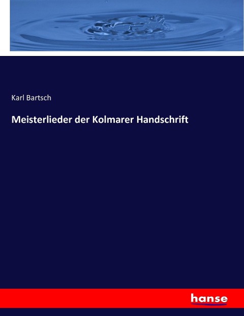 Meisterlieder der Kolmarer Handschrift - Karl Bartsch