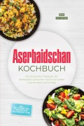 Cover-Bild zum Titel 'Aserbaidschan Kochbuch: Die leckersten Rezepte der aserbaidschanischen Küche für jeden Geschmack und Anlass - inkl. Brotrezepten, Fingerfood, Getränken uvm.' von 'Alissa Mammadova'