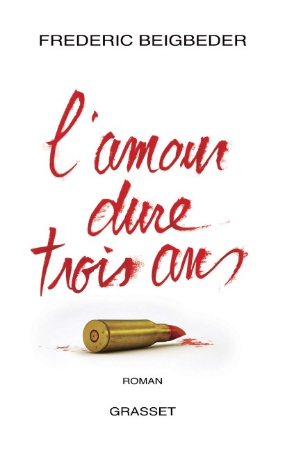 L'amour dure trois ans - Frédéric Beigbeder