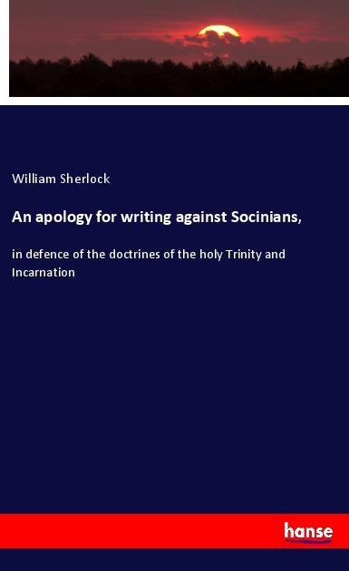 An apology for writing against Socinians, - William Sherlock