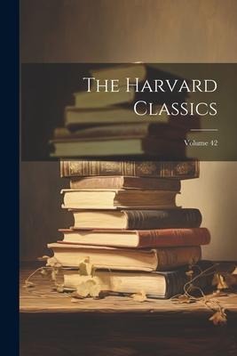 The Harvard Classics; Volume 42 - Anonymous