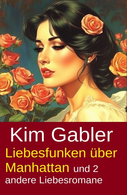 Liebesfunken über Manhattan und 2 andere Liebesromane - Kim Gabler