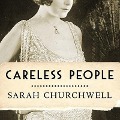 Careless People: Murder, Mayhem, and the Invention of the Great Gatsby - Sarah Churchwell