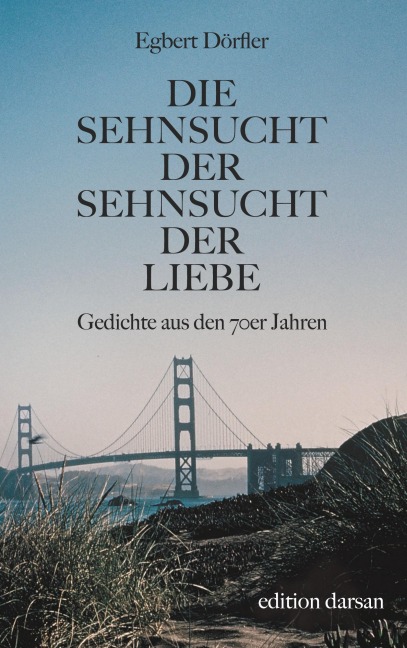 Die Sehnsucht der Sehnsucht der Liebe - Egbert Dörfler