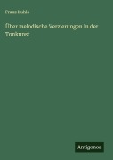 Über melodische Verzierungen in der Tonkunst - Franz Kuhlo