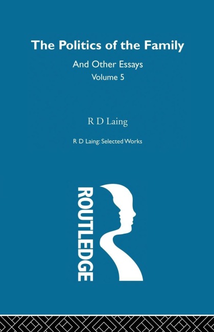 The Politics of the Family and Other Essays - R. D. Laing