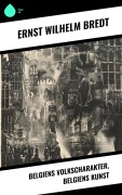 Cover-Bild zum Titel 'Belgiens Volkscharakter, Belgiens Kunst' von 'Ernst Wilhelm Bredt'