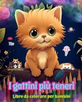 I gattini più teneri - Libro da colorare per bambini - Scene creative e divertenti di gatti sorridenti - Colorful Fun Editions