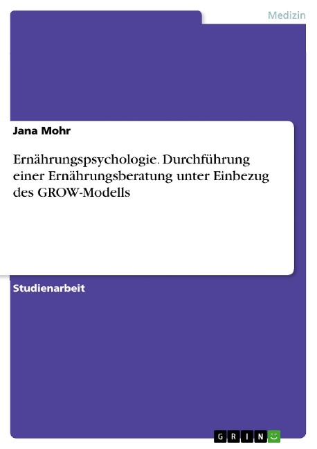 Ernährungspsychologie. Durchführung einer Ernährungsberatung unter Einbezug des GROW-Modells - Jana Mohr
