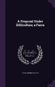 Cover-Bild zum Titel 'A Proposal Under Difficulties; a Farce' von 'John Kendrick Bangs'