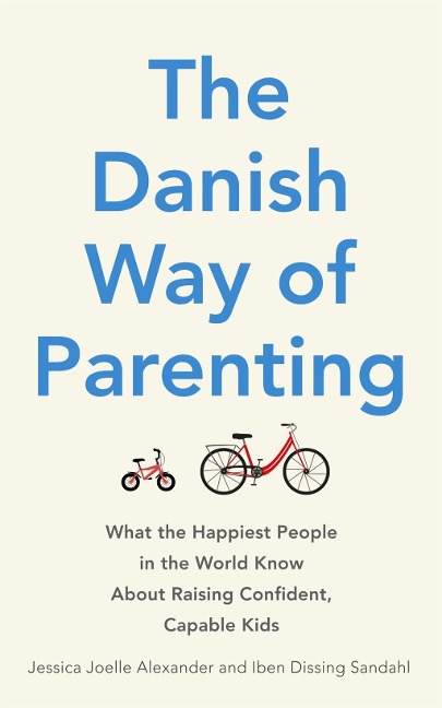 The Danish Way of Parenting - Jessica Joelle Alexander, Iben Dissing Sandahl