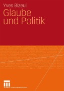 Cover-Bild zum Titel 'Glaube und Politik' von 'Yves Bizeul'
