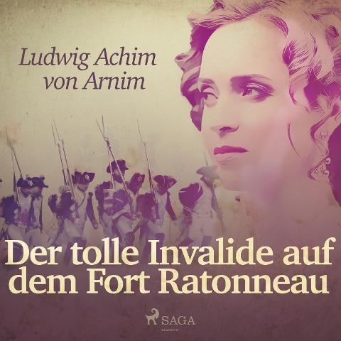 Der tolle Invalide auf dem Fort Ratonneau (Ungekürzt) - Ludwig Achim Von Arnim