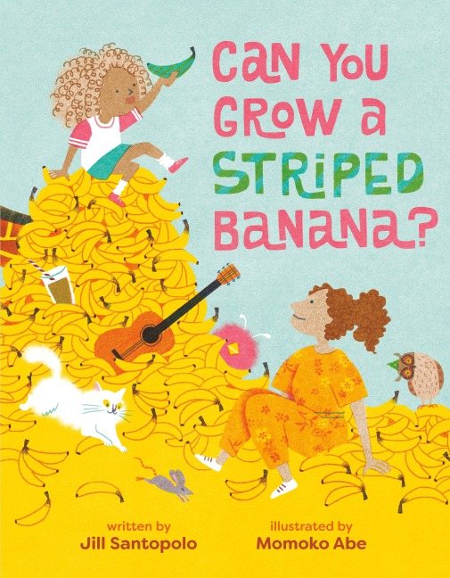 Can You Grow a Striped Banana? - Jill Santopolo