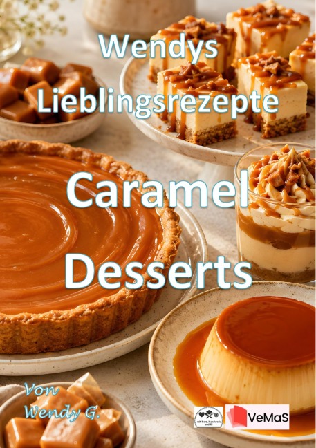 Wendys Lieblingsrezepte - Caramel Desserts - Wendy G.