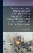 Cover-Bild zum Titel 'The Journal and Order Book of Captain Robert Kirkwood of the Delaware Regiment of the Continental Line .. Volume No.61' von 'Robert Kirkwood'