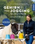 Gehirnjogging für clevere Pferde - Ruth Katzenberger-Schmelcher