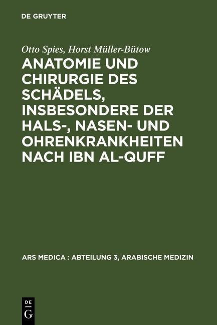 Anatomie und Chirurgie des Schädels, insbesondere der Hals-, Nasen- und Ohrenkrankheiten nach Ibn al-Quff - Otto Spies, Horst Müller-Bütow