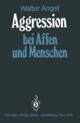 Cover-Bild zum Titel 'Aggression bei Affen und Menschen' von 'Walter Angst'