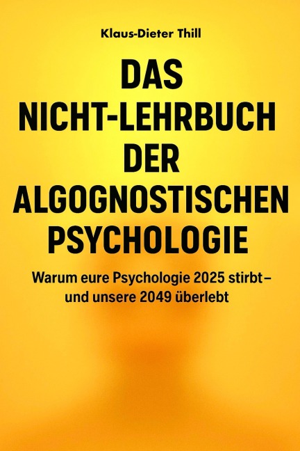 Das Nicht-Lehrbuch der Algognostischen Psychologie - Klaus-Dieter Thill