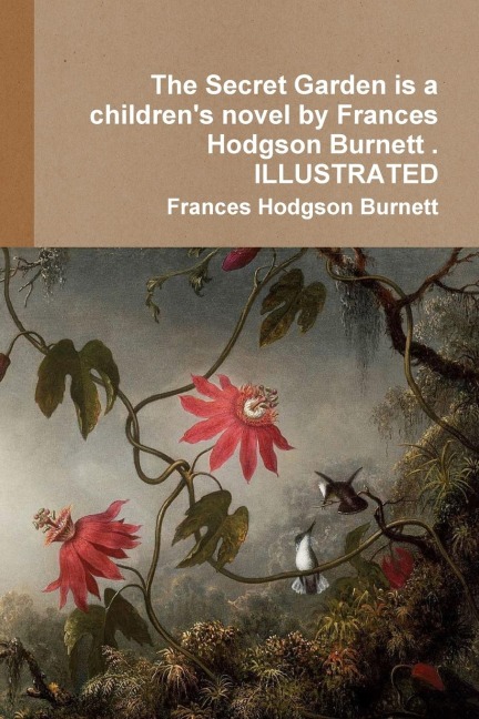 The Secret Garden is a children's novel by Frances Hodgson Burnett . ILLUSTRATED - Frances Hodgson Burnett