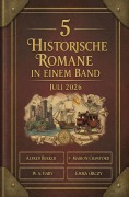 Cover-Bild zum Titel '5 Historische Romane in einem Band Juli 2026' von 'Alfred Bekker, F. Marion Crawford, W. A. Hary, Emma Orczy'
