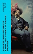 Cover-Bild zum Titel 'Alexandre Dumas: Historische Romane, Abenteuergeschichten und Biografien' von 'Alexandre Dumas'