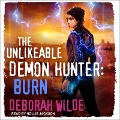 The Unlikeable Demon Hunter Lib/E: Burn - Deborah Wilde
