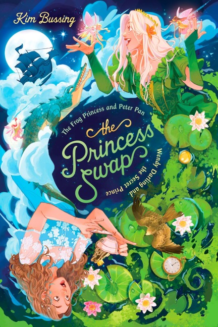 The Frog Princess and Peter Pan (or, Wendy Darling and the Secret Prince) - Kim Bussing