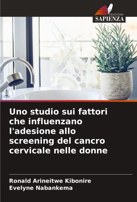 Uno studio sui fattori che influenzano l'adesione allo screening del cancro cervicale nelle donne - Ronald Arineitwe Kibonire, Evelyne Nabankema