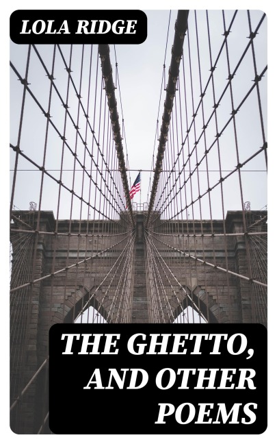 The Ghetto, and Other Poems - Lola Ridge