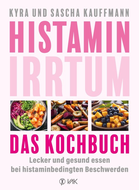 Histamin-Irrtum - Das Kochbuch - Kyra Kauffmann, Sascha Kauffmann