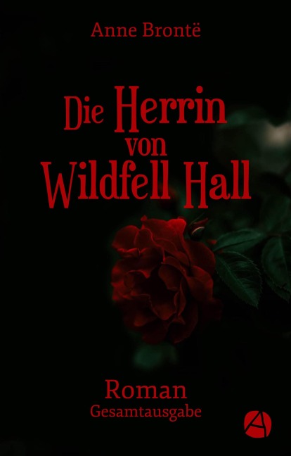 Die Herrin von Wildfell Hall. Gesamtausgabe - Anne Brontë