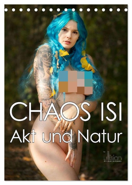 CHAOS ISI - Akt und Natur (Tischkalender 2026 DIN A5 hoch), CALVENDO Monatskalender - Ulrich Allgaier ullision