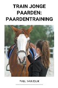 Train jonge Paarden - Paul van Dijk
