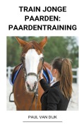 Cover-Bild zum Titel 'Train jonge Paarden' von 'Paul van Dijk'