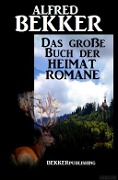 Cover-Bild zum Titel 'Das große Buch der Heimat-Romane' von 'Alfred Bekker'