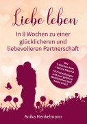 Cover-Bild zum Titel 'Liebe leben - In 8 Wochen zu einer glücklicheren und liebevolleren Partnerschaft' von 'Anika Henkelmann'