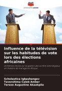Cover-Bild zum Titel 'Influence de la télévision sur les habitudes de vote lors des élections africaines' von 'Scholastica Igbashangev, Tavershima Caleb Amber, Tersoo Augustine Akaakpila'