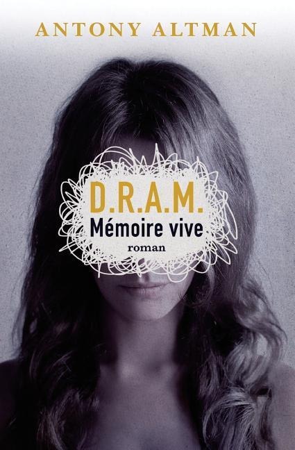 D.R.A.M.: Mémoire vive - Antony Altman