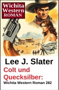 Cover-Bild zum Titel 'Colt und Quecksilber: Wichita Western Roman 282' von 'Lee J. Slater'